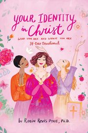 Your Identity in Christ, Pyke Ph.D. Robin Revis