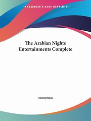 The Arabian Nights Entertainments Complete, Anonymous