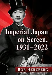 Imperial Japan on Screen, 1931-2022, Herzberg Bob