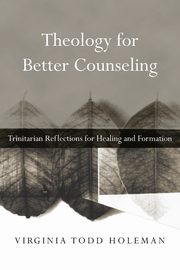Theology for Better Counseling, Holeman Virginia Todd
