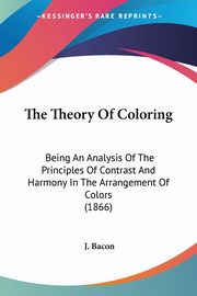 ksiazka tytu: The Theory Of Coloring autor: Bacon J.