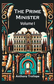 The Prime Minister Volume I, Trollope Anthony