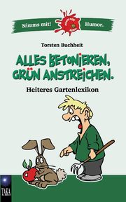 Alles betonieren, grn anstreichen, Buchheit Torsten