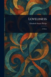 Loveliness, Phelps Elizabeth Stuart