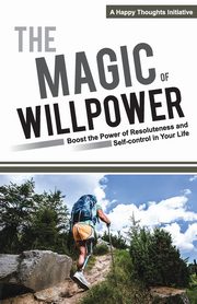 The Magic of Willpower, A Happy Thoughts Initiative