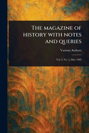 The Magazine of History With Notes and Queries, Various