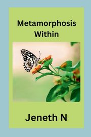 Metamorphosis Within, N Jeneth
