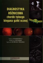 ksiazka tytu: Diagnostyka rnicowa chorb tylnego bieguna gaki ocznej autor: Stankiewicz Andrzej, Figurska Magorzata, Kubicka-Trzska Agnieszka