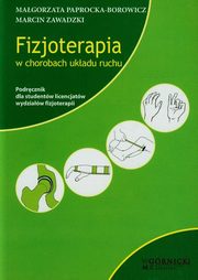 Fizjoterapia w chorobach ukadu ruchu, Paprocka-Borowicz Magorzata, Zawadzki Marcin