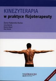 ksiazka tytu: Kinezyterapia w praktyce fizjoterapeuty autor: Fiodorenko-Dumas anna, Baciuk Irena, Bogut Boena, Dumas Ilias