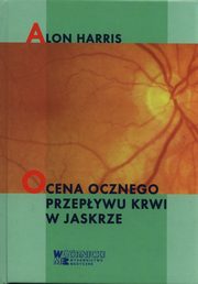 ksiazka tytu: Ocena ocznego przepywu krwi w jaskrze autor: Harris Alon