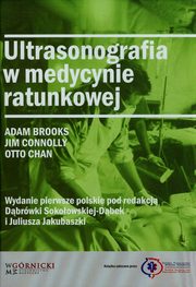 ksiazka tytu: Ultrasonografia w medycynie ratunkowej autor: Brooks Adam, Connolly Jim, Chan Otto