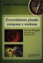 ksiazka tytu: Zwyrodnienie plamki zwizane z wiekiem autor: Wylgaa Edward, Teper Sawomir, Piat Jarosaw