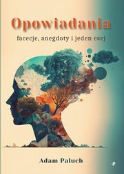 Opowiadania, facecje, anegdoty i jeden esej, Paluch Adam