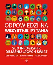 ksiazka tytu: Odpowiedzi na wszystkie pytania. 200 infografik objaniajcych wiat autor: Orchard Rob,Tate Christian,Webb Marcus