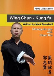 Wing Chun - Closing the gap with Chum Kiu, Beardsell Mark