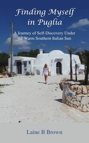 Finding Myself in Puglia, Brown Laine B
