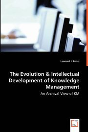 The Evolution & Intellectual Development of Knowledge Management - An Archival View of KM, Ponzi Leonard J.