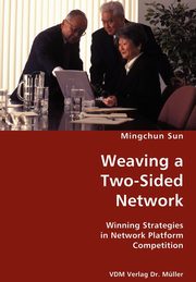 Weaving a Two-Sided Network- Winning Strategies in Network Platform Competition, Sun Mingchun