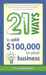 21 Ways to Add $100,000 to Your Business, Montae Dr. Linette