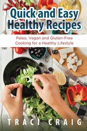Quick and Easy Healthy Recipes, Craig Traci