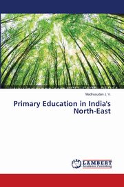 Primary Education in India's North-East, J. V. Madhusudan