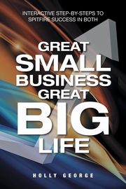 Great Small Business Great Big Life, George Holly
