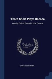 Three Short Plays Rococo, Barker Granville