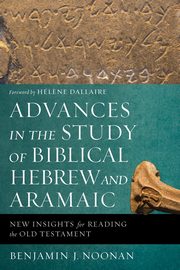 Advances in the Study of Biblical Hebrew and Aramaic, Noonan Benjamin J.