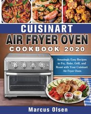 Cuisinart Air Fryer Oven Cookbook -2020, Olsen Marcus
