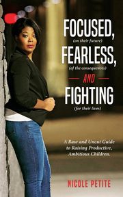 Focused (on their future), Fearless (of the consequences) and Fighting (for their lives), Petite Nicole