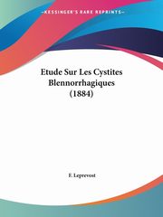 Etude Sur Les Cystites Blennorrhagiques (1884), Leprevost F.