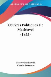 Oeuvres Politiques De Machiavel (1855), Machiavelli Niccolo