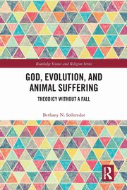 God, Evolution, and Animal Suffering, Sollereder Bethany N.