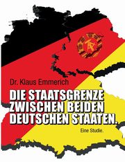 Die Staatsgrenze zwischen beiden deutschen Staaten, Emmerich Dr. Klaus
