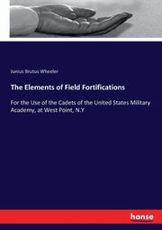 The Elements of Field Fortifications, Wheeler Junius Brutus