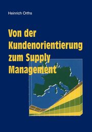 Von der Kundenorientierung zum Supply Management, Orths Heinrich
