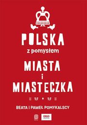 Polska z pomysem. Miasta i miasteczka, Pomykalska Beata, Pomykalski Pawe