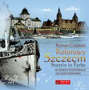 Kolorowy Szczecin na starych pocztwkach, Czejarek Roman