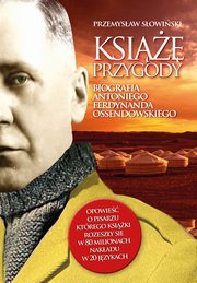 Ksi przygody Biografia Antoniego Ferdynanda Ossendowskiego, Sowiski Przemysaw