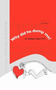 Why Did He Dump Me? or Broken Heart 911, Nevis Erica