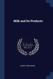 Milk and Its Products, Wing Henry Hiram