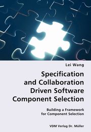Specification and Collaboration Driven Software Component Selection- Building a Framework for Component Selection, Wang Lei