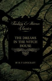 The Dreams in the Witch House (Fantasy and Horror Classics);With a Dedication by George Henry Weiss, Lovecraft H. P.