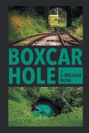 The Boxcar Hole, Rush J. William