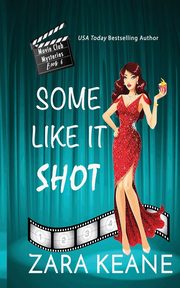 Some Like It Shot (Movie Club Mysteries, Book 6), Keane Zara