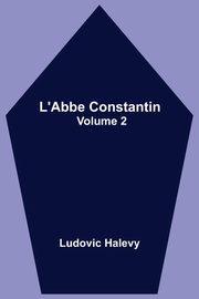 L'Abbe Constantin - Volume 2, Halevy Ludovic