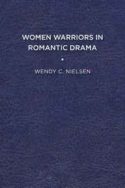 Women Warriors in Romantic Drama, Nielsen Wendy C.