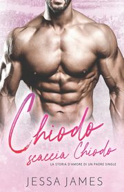 Chiodo scaccia Chiodo - La Storia D'Amore di un Padre Single, James Jessa