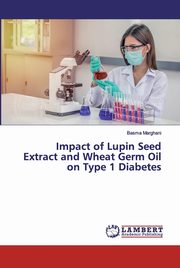 Impact of Lupin Seed Extract and Wheat Germ Oil on Type 1 Diabetes, Marghani Basma